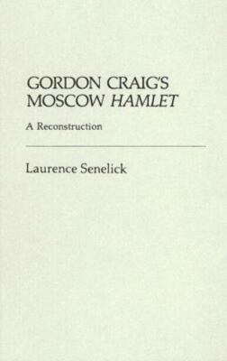 Gordon Craig's Moscow Hamlet: A Reconstruction