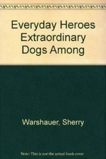 Everyday Heroes Extraordinary Dogs Among - Hardcover - VERY GOOD