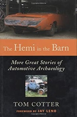The Hemi in the Barn : More Great Stories of Automotive Archaeolo
