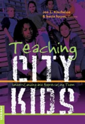 Teaching City Kids : Understanding And Appreciating Them, Paperback by Kinche...