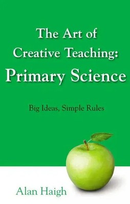 Art of Creative Teaching: Primary Science, The | Alan Haigh | Taschenbuch | 2024