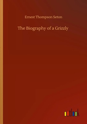 Ernest Thompson Seton | The Biography of a Grizzly | Taschenbuch | Englisch