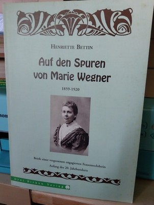 Henriette Bettin Auf den Spuren von Marie Wegner (1859-1920) Zustand sehr gut