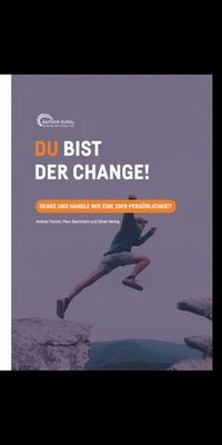 Du bist der Change  Denke und handle wie eine 10er-Persönlichkeit Denke und han