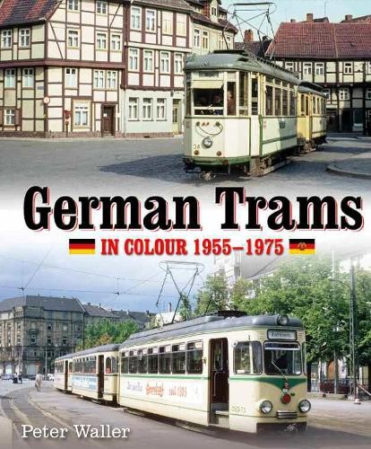 German Trams in Colour 1955-1975 by Peter Waller - 9780995749313