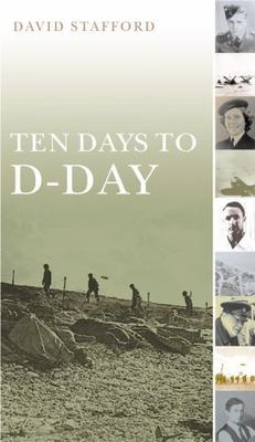 Ten Days to D-Day : Citizens and Soldiers on the Eve of the Invasion by David...