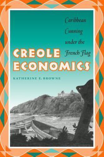 Creole Economics: Caribbean Cunning under the French Flag