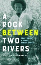 A Rock between Two Rivers: The Fracturing of a Texas Family Ranch by Fitzsimons