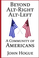 Beyond Alt-Right And Alt-Left A Community Of Americans John Hogue Taschenbuch