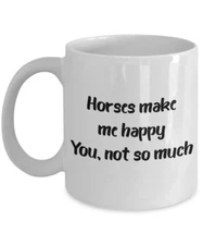 Horses Make Me Happy You Not So Much Mug - Funny Tea Hot Cocoa Coffee Cup -...