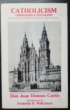 Essay on Catholicism, Liberalism & Socialism by Don Juan Donoso Cortés