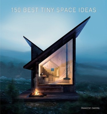 Francesc Zamora 150 Best Tiny Space Ideas (Hardback)