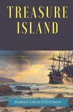 Treasure Island: A pirates and piracy novel adventure by Scottish author Robert