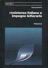 Resistenza italiana e impegno letterario - Delmo Maestri (Paravia) [1975]