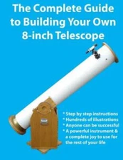The Complete Guide To Building Your Own 8-Inch Telescope