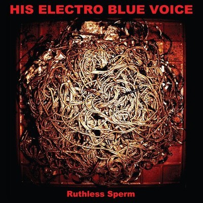 His Electro Blue Voice Ruthless Sperm CD SPCD1054 NEW