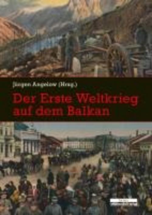 Thumbnail - Der Erste Weltkrieg Auf Dem Balkan, Jürgen Angelow