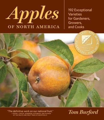 Apples of North America: 192 Exceptional Varieties for Gardeners, Growers, a...