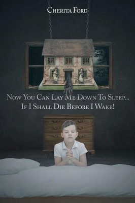 Cherita Ford | Now You Can Lay Me Down to Sleep... If I Shall Die before I Wake!