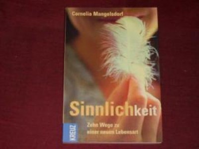 Cornelia Mangelsdorf Sinnlichkeit. Zehn Wege zu einer neuen Lebensart