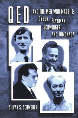 QED and the Men Who Made It: Dyson, Feynman, Schwinger, and Tomonaga by S. S. S