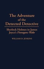The Adventure of the Detected Detective: Sherlock Holmes in James Joyce's Finneg