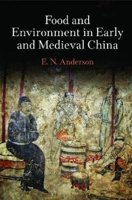 E. N. Anderson Food and Environment in Early and Medieval China (Hardback)