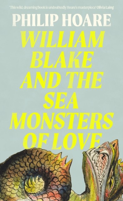William Blake and The Sea Monsters of Love by Philip Hoare (Hardback Book)