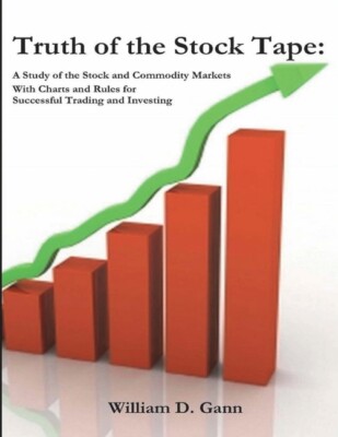 Truth Of The Stock Tape: A Study Of The Stock And Commodity Markets For Suc...