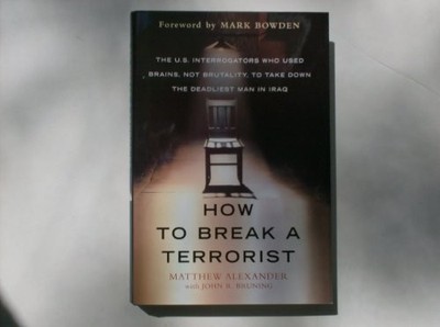 HOW TO BREAK A TERRORIST By Matthew Alexander With John R Bruning **Excellent**