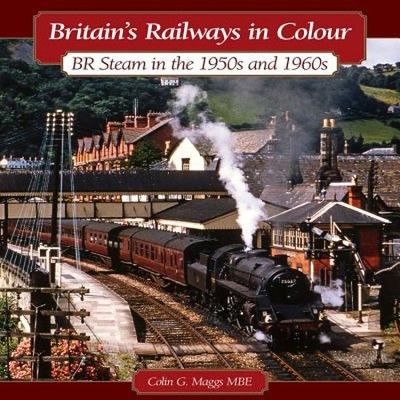 Britain's Railways in Colour : BR Steam in The 1950s and 1960s Ha