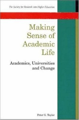 Making Sense of Academic Life: Academics, Universities and Chang