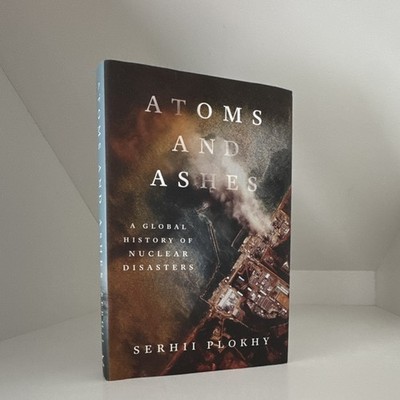 Atoms and Ashes by Serhii Plokhy (2022, Hardcover)
