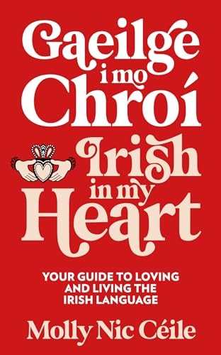 Gaeilge I Mo Chroi - Irish In My Heart : Your Guide To Loving And Living The Irish Language Molly Nic Ceile - Image 2