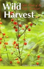 Wild Harvest: Edible Plants of the Pacific Northwest by Terry Domico