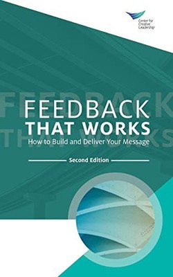 Feedback That Works: How to Build a..., Center for Crea
