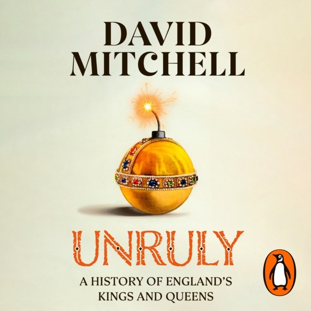 Unruly A History of England's Kings and Queens by David Mitchell (CD-Audio)