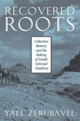 Recovered Roots : Collective Memory and the Making of Israeli Nat