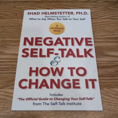 Negative Self-Talk and How to Change It by Shad Helmstetter