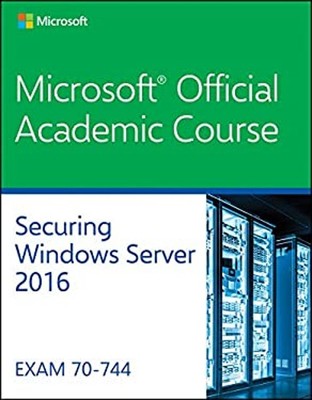 70-744: Securing Windows Server 2016 Microsoft Official Academic