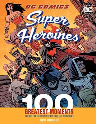 DC Comics Super Heroines: 100 Great..., Greenberger, Ro