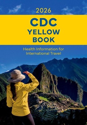CDC Yellow Book 2026: Health Information for International Travel by Eric Halsey