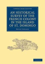 An Historical Survey of the French Colony in the Island of St. Domingo by Bryan 
