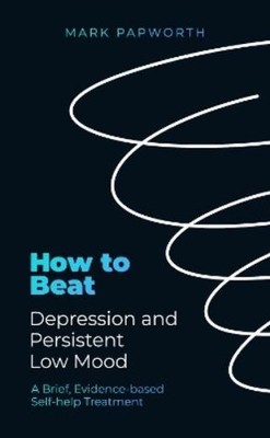 Mark Papworth How to Beat Depression and Persistent Low  (Paperback) (UK IMPORT)