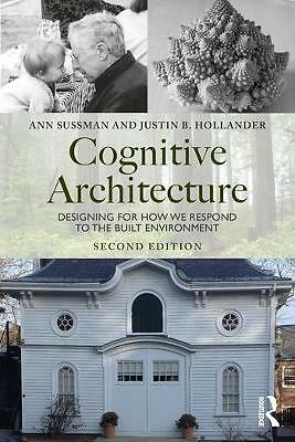 Cognitive Architecture: Designing for How We Respond to the Built Environment...