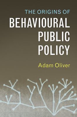 The Origins of Behavioural Public Policy Oliver Hardback 9781316510261