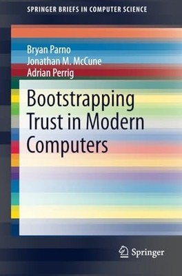 Bootstrapping Trust in Modern Computers -  NEW Bryan Parno, Ad 2011