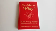 The Art of Play: An Adult's Guide to Reclaiming Imagination and Spontaneity