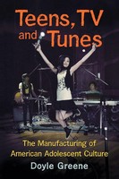 Teens, TV And Tunes | The Manufacturing Of American Adolescent Culture | Greene