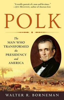 Polk: The Man Who Transformed the Presidency and America - Paperback - GOOD